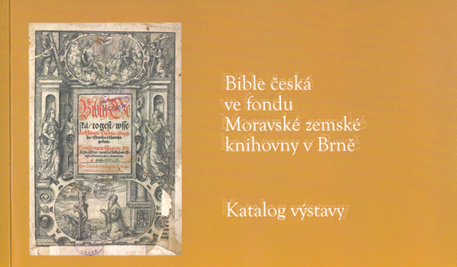 Bible česká ve fondu Moravské zemské knihovny v Brně : katalog výstavy