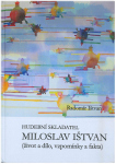 Hudební skladatel Miloslav Ištvan : (život a dílo, vzpomínky a fakta)