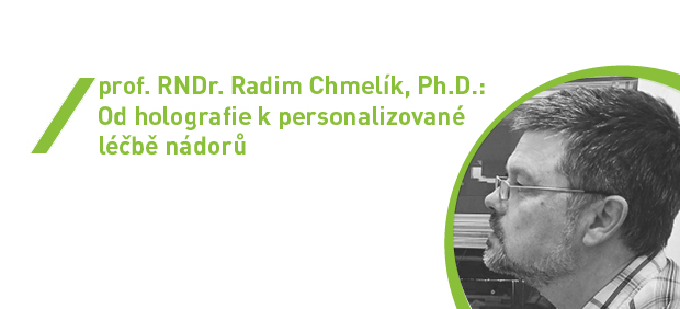 prof. RNDr. R. Chmelík, Ph.D.: Od holografie k personalizované léčbě nádorů